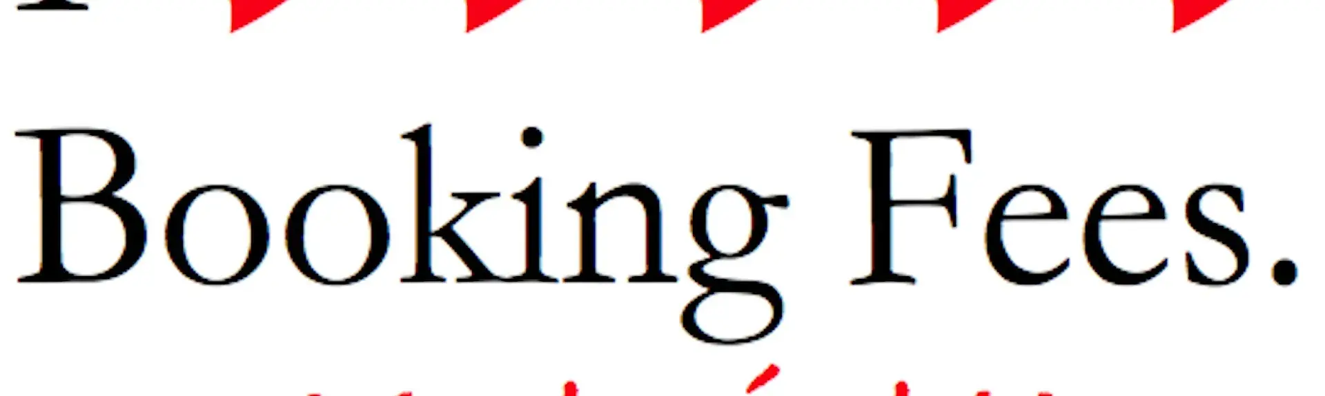 A slogan saying: "I love booking fees - yeah right!"